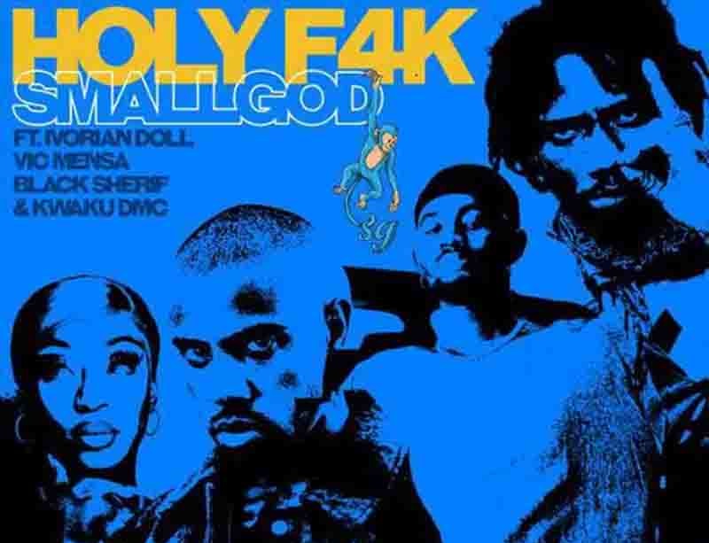 Smallgod Holy F4k ft Black Sherif, Vic Mensa, Kwaku DMC & Ivorian Doll