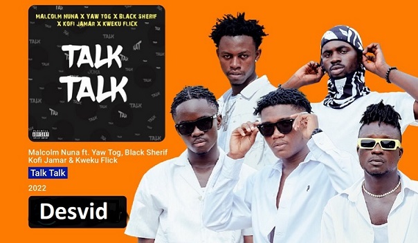 Malcolm Nuna Talk Talk ft Black Sherif Yaw Tog Kweku Flick Kofi Jamar
