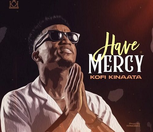 Kofi Kinaata Have Mercy